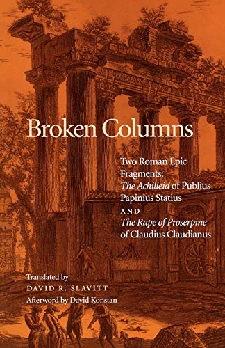 Imagen de archivo de Broken Columns: Two Roman Epic Fragments: 'The Achilleid' of Publius Papinius Statius and 'The Rape of Proserpine' of Claudius Claudianus a la venta por Powell's Bookstores Chicago, ABAA