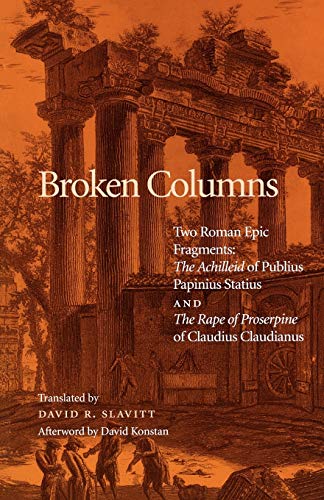 9780812216301: Broken Columns: Two Roman Epic Fragments : The Achilleid of Publius Papinius Statius and the Rape of Proserpine of Claudius Claudianus