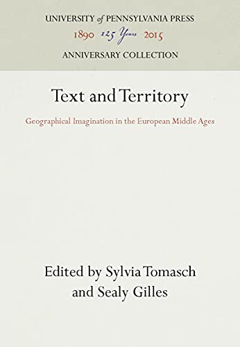9780812216356: Text and Territory: Geographical Imagination in the European Middle Ages