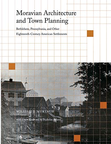 Stock image for Moravian Architecture and Town Planning: Bethlehem, Pennsylvania, and Other Eighteenth-Century American Settlements for sale by ThriftBooks-Dallas