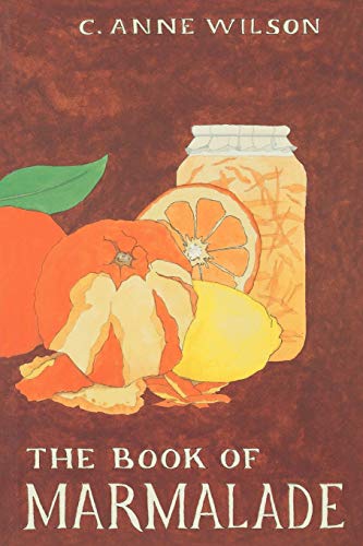 Stock image for The Book of Marmalade; Its Antecedents, Its History and Its Role in the World Today, Together with a Collection of recipes for Marmalades and Marrmalade Cookery for sale by Hackenberg Booksellers ABAA