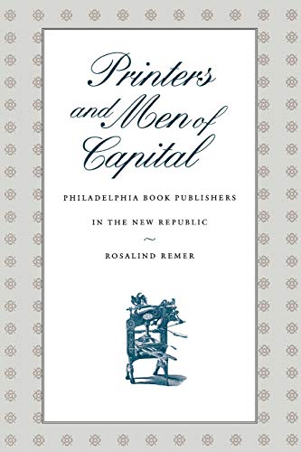 Stock image for Printers and Men of Capital: Philadelphia Book Publishers in the New Republic (Early American Studies) for sale by SecondSale