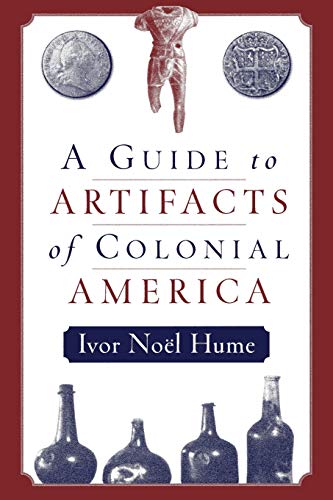 A Guide to the Artifacts of Colonial America (9780812217711) by Hume, Ivor NoÃ«l