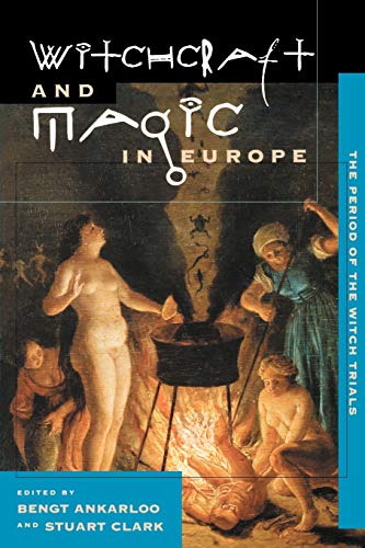 Witchcraft and Magic in Europe: The Period of the Witch Trials (Witchcraft and Magic in Europe)