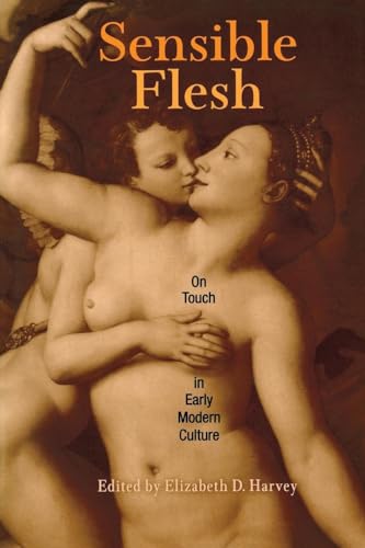 9780812218299: Sensible Flesh: On Touch in Early Modern Culture