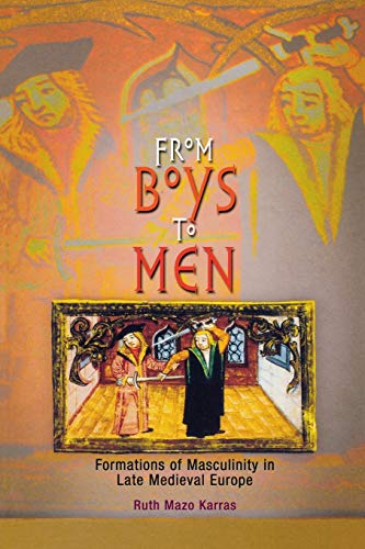 Beispielbild fr From Boys to Men : Formations of Masculinity in Late Medieval Europe zum Verkauf von Better World Books