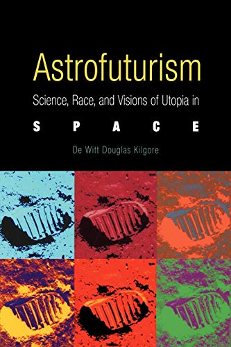 9780812218473: Astrofuturism: Science, Race, and Visions of Utopia in Space