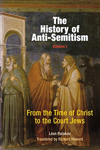 The History of Anti-Semitism, Volume 1 : From the Time of Christ to the Court Jews - Léon Poliakov
