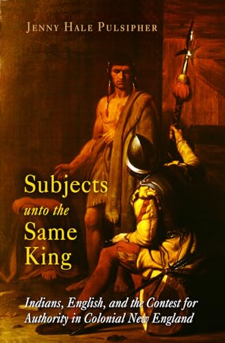 Stock image for Subjects unto the Same King Indians, English, and the Contest for Authority in Colonial New England Early American Studies for sale by Books2Anywhere