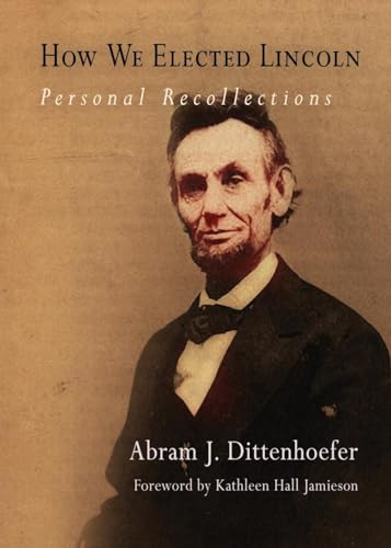 Stock image for How We Elected Lincoln : Personal Recollections for sale by Better World Books