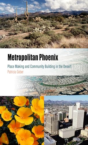 Metropolitan Phoenix: Place Making and Community Building in the Desert (Metropolitan Portraits)