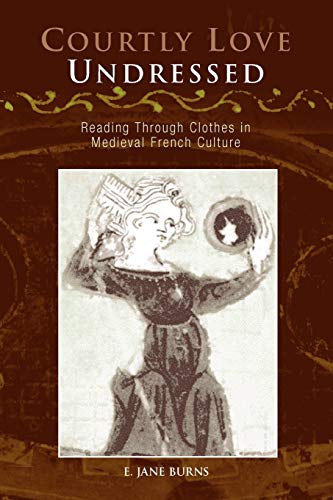 Beispielbild fr Courtly Love Undressed: Reading Through Clothes in Medieval French Culture (The Middle Ages Series) zum Verkauf von WorldofBooks