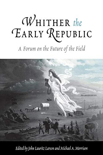 Beispielbild fr Whither the Early Republic: A Forum on the Future of the Field zum Verkauf von Ammareal