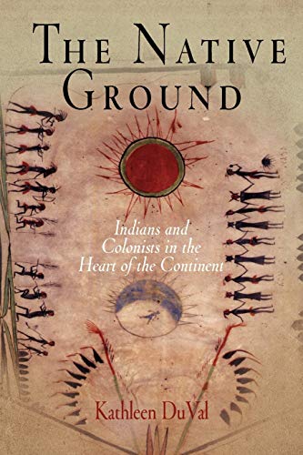 Stock image for The Native Ground: Indians and Colonists in the Heart of the Continent (Early American Studies) for sale by SecondSale