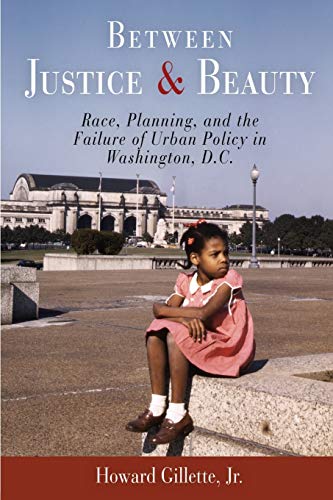 Stock image for Between Justice and Beauty: Race, Planning, and the Failure of Urban Policy in Washington, D.C. for sale by Midtown Scholar Bookstore