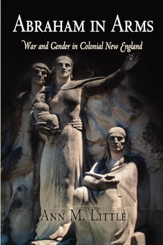 9780812219616: Abraham in Arms: War and Gender in Colonial New England