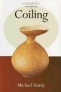 Coiling (Ceramics Handbooks) - Hardy, Michael
