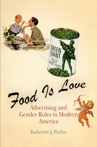 9780812219920: Food Is Love: Advertising and Gender Roles in Modern America