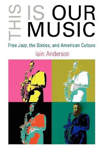 Imagen de archivo de This Is Our Music: Free Jazz, the Sixties, and American Culture a la venta por NightsendBooks