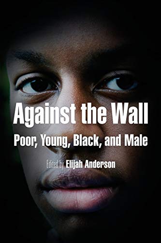 Beispielbild fr Against the Wall: Poor, Young, Black, and Male zum Verkauf von ThriftBooks-Atlanta