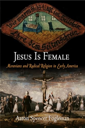 9780812220261: Jesus Is Female: Moravians and the Challenge of Radical Religion in Early America