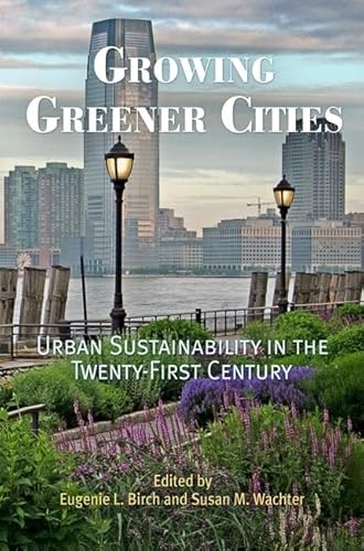 Imagen de archivo de Growing Greener Cities: Urban Sustainability in the Twenty-First Century (The City in the Twenty-First Century) a la venta por Books to Die For