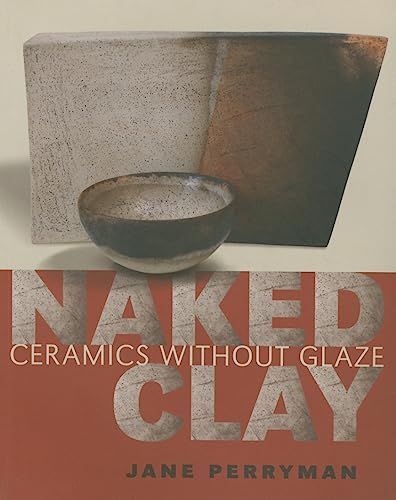 Stock image for Naked Clay: Ceramics Without Glaze for sale by Zoom Books Company