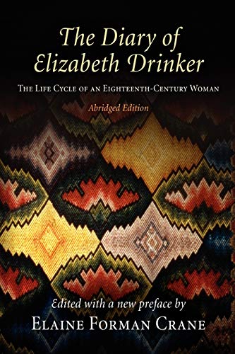 Imagen de archivo de The Diary of Elizabeth Drinker: The Life Cycle of an Eighteenth-Century Woman a la venta por GF Books, Inc.