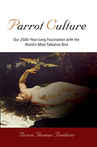 Beispielbild fr Parrot Culture: Our 2500-Year-Long Fascination with the World's Most Talkative Bird zum Verkauf von Wonder Book