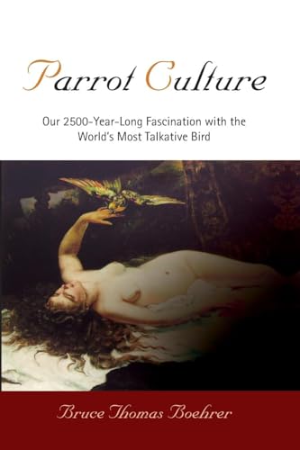 9780812221046: Parrot Culture: Our 2,500-Year-Long Fascination With the World's Most Talkative Bird