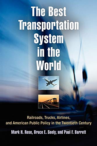 Stock image for The Best Transportation System in the World : Railroads, Trucks, Airlines, and American Public Policy in the Twentieth Century for sale by Better World Books