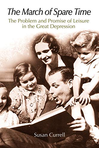 Stock image for The March of Spare Time : The Problem and Promise of Leisure in the Great Depression for sale by Better World Books