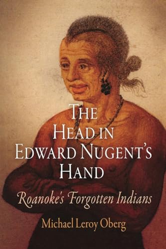 Stock image for The Head in Edward Nugent's Hand: Roanoke's Forgotten Indians (Early American Studies) for sale by GF Books, Inc.