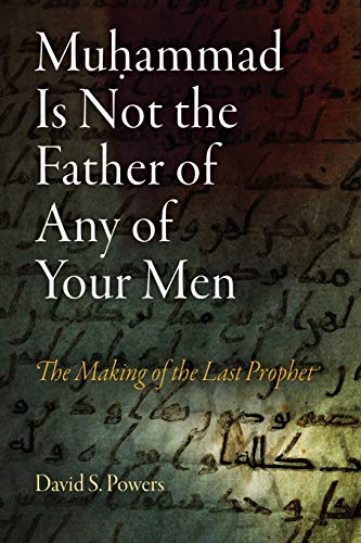 Stock image for Muhammad Is Not the Father of Any of Your Men : The Making of the Last Prophet for sale by Better World Books