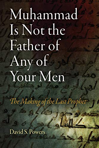 9780812221497: Muhammad Is Not the Father of Any of Your Men: The Making of the Last Prophet (Divinations: Rereading Late Ancient Religion)