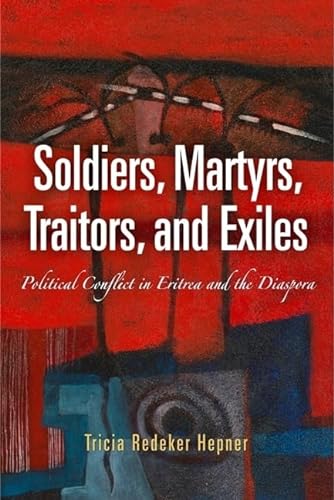 9780812221510: Soldiers, Martyrs, Traitors, and Exiles: Political Conflict in Eritrea and the Diaspora (The Ethnography of Political Violence)