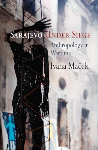 9780812221893: Sarajevo Under Siege: Anthropology in Wartime (The Ethnography of Political Violence)