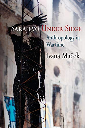 Imagen de archivo de Sarajevo Under Siege: Anthropology in Wartime (The Ethnography of Political Violence) a la venta por Ergodebooks