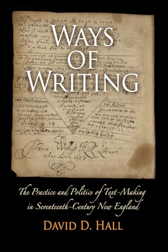 Ways of Writing: The Practice and Politics of Text-Making in Seventeenth-Century New England (Material Texts) (9780812222081) by Hall, David D.