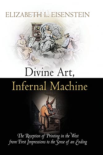 Imagen de archivo de Divine Art, Infernal Machine: The Reception of Printing in the West from First Impressions to the Sense of an Ending (Material Texts) a la venta por WorldofBooks