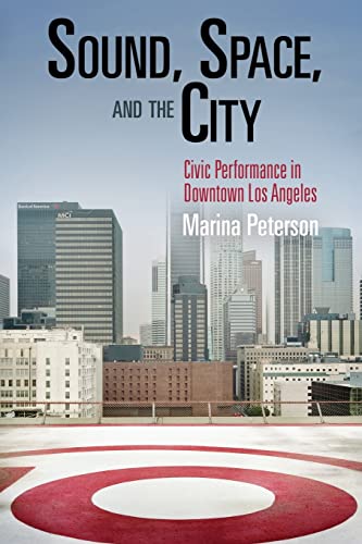 Beispielbild fr Sound, Space, and the City Civic Performance in Downtown Los Angeles The City in the TwentyFirst Century zum Verkauf von PBShop.store US