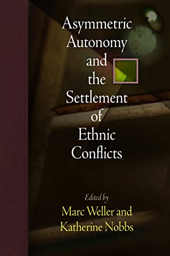 9780812222388: Asymmetric Autonomy and the Settlement of Ethnic Conflicts (National and Ethnic Conflict in the 21st Century)