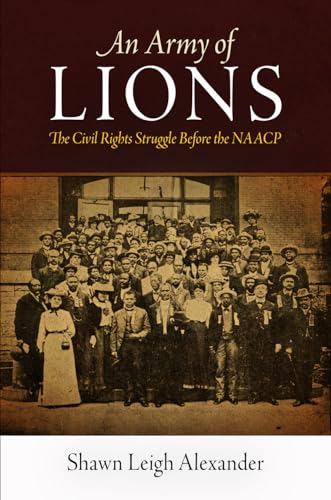 Stock image for An Army of Lions: The Civil Rights Struggle Before the NAACP (Politics and Culture in Modern America) for sale by HPB-Emerald