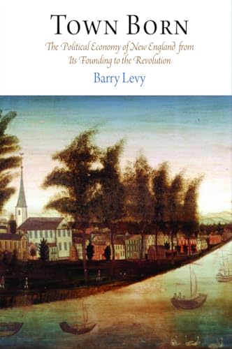 Beispielbild fr Town Born: The Political Economy of New England from Its Founding to the Revolution (Early American Studies) zum Verkauf von SecondSale