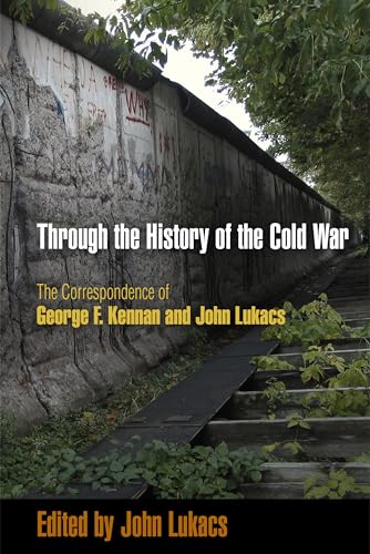 Beispielbild fr Through the History of the Cold War The Correspondence of George F. Kennan and John Lukacs zum Verkauf von Revaluation Books