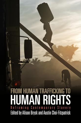 Imagen de archivo de From Human Trafficking to Human Rights: Reframing Contemporary Slavery (Pennsylvania Studies in Human Rights) a la venta por Wonder Book