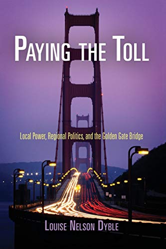 Stock image for Paying the Toll: Local Power, Regional Politics, and the Golden Gate Bridge (American Business, Politics, and Society) for sale by SecondSale