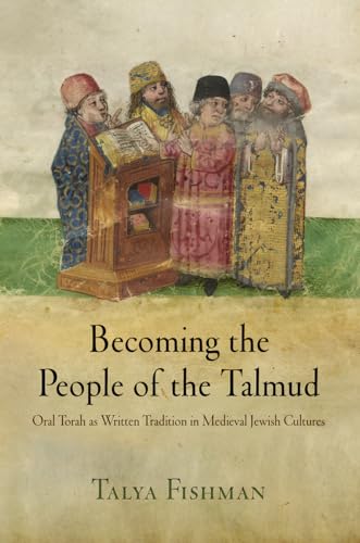 9780812222876: Becoming the People of the Talmud: Oral Torah As Written Tradition in Medieval Jewish Cultures