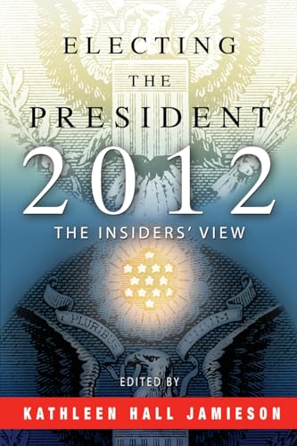 Stock image for Electing the President, 2012: The Insiders' View for sale by Wonder Book