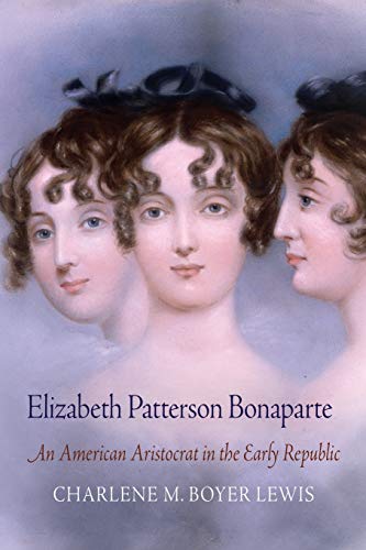 Beispielbild fr Elizabeth Patterson Bonaparte: An American Aristocrat in the Early Republic zum Verkauf von Powell's Bookstores Chicago, ABAA